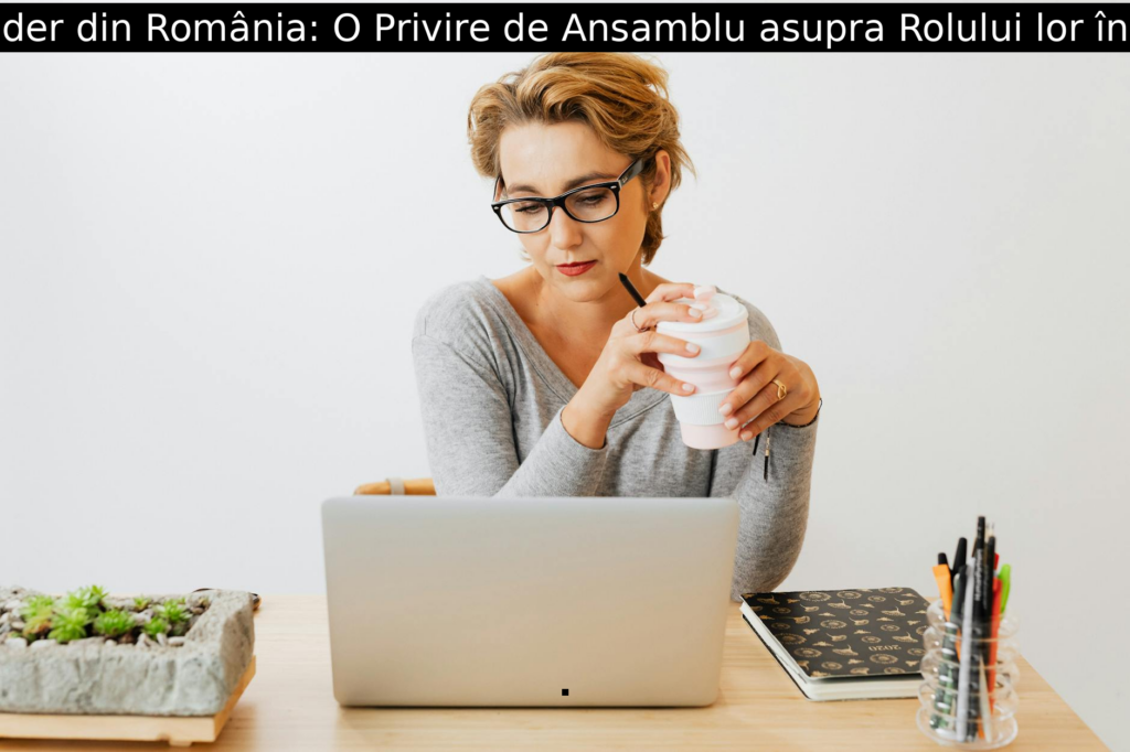 Femeile Lider din România: O Privire de Ansamblu asupra Rolului lor în Societate