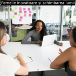 Femeile inovatoare și schimbarea lumii