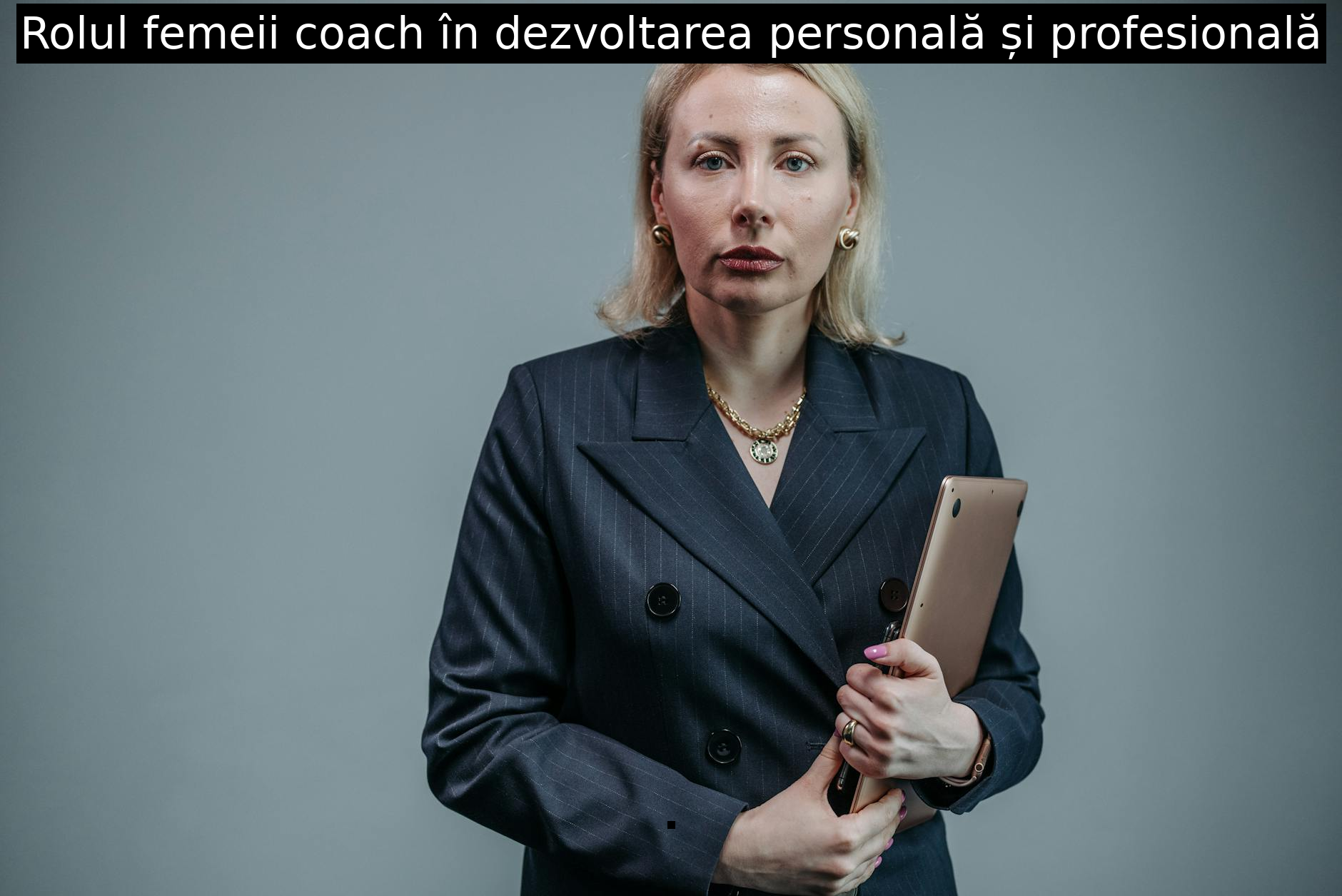 Rolul femeii coach în dezvoltarea personală și profesională