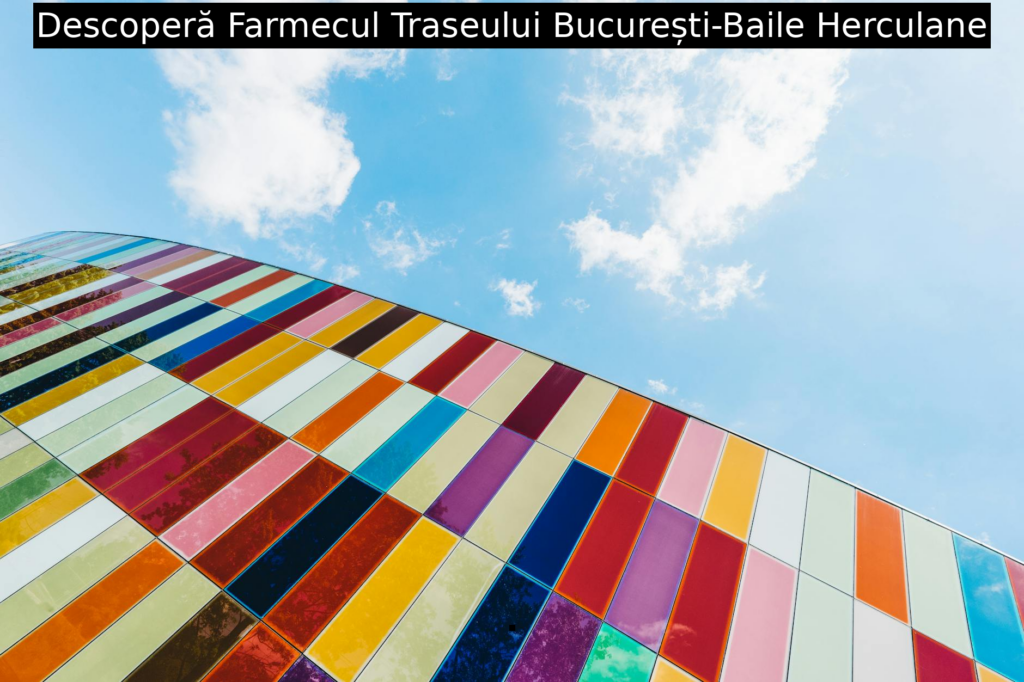 Descoperă Farmecul Traseului București-Baile Herculane