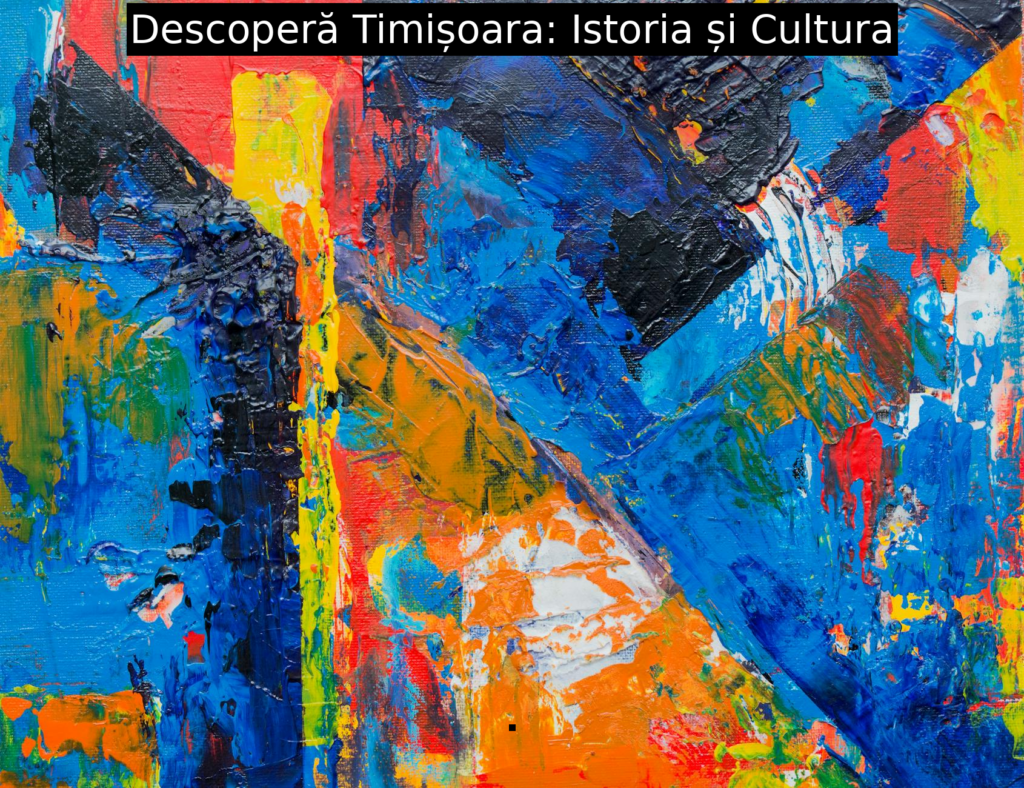 Descoperă Timișoara: Istoria și Cultura