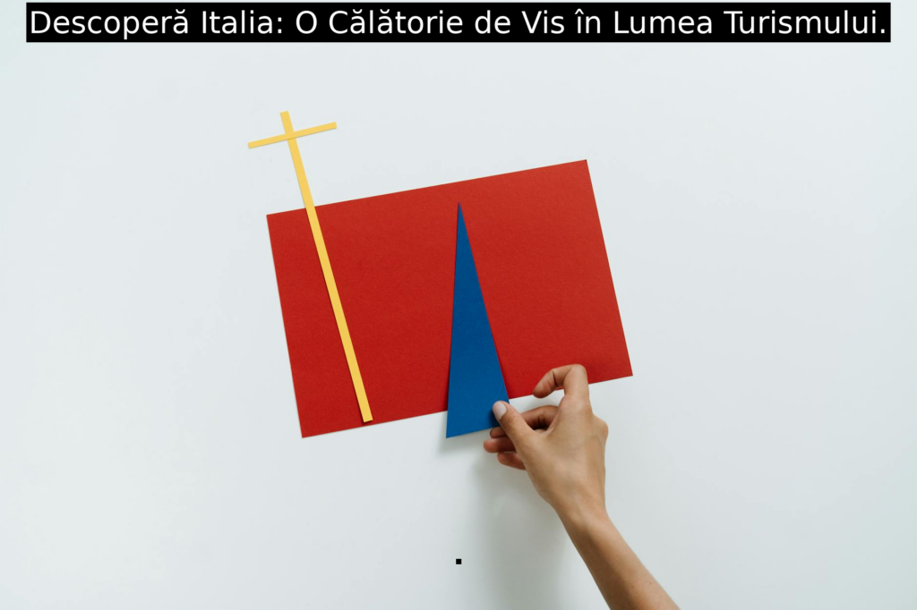 Descoperă Italia: O Călătorie de Vis în Lumea Turismului.